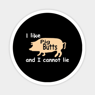 I like pig butts and I cannot lie funny pork bacon Magnet